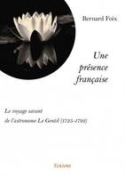 Une présence française - réédition, Le voyage savant de l'astronome Le Gentil (1725-1792)