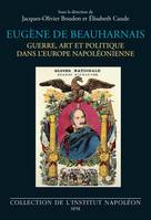 Eugène de Beauharnais, Guerre, art et politique dans l’Europe napoléonienne