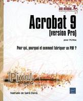 Acrobat 9 pour PC/Mac (version Pro) - Pour qui, pourquoi et comment fabriquer un PDF ?, pour PC-Mac
