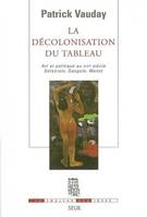 La Décolonisation du tableau. Art et politique au XIXe siècle. Delacroix, Gauguin, Monet, art et politique au XIXe siècle