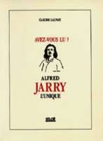 Avez-vous lu ? Alfred Jarry l'unique