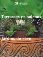 Terrasses et balcons, jardins de rêve