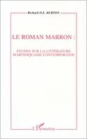 Le roman marron: études sur la littérature martiniquaise contemporaine, études sur la littérature martiniquaise contemporaine