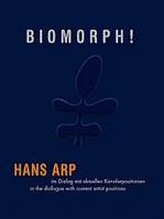 Biomorphe !, Hans Arp in a dialogue with current artist positions