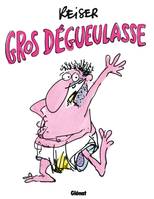 Gros dégueulasse