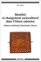 Identités et changement socioculturel dans l'Ouest saharien - Sahara occidental, Mauritanie, Maroc