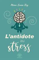 L'ANTIDOTE AU STRESS