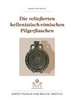 Die reliefierten hellenistisch-römischen Pilgerflaschen, Untersuchungen zur Zweckbestimmung und Formgeschichte der ägyptischen Pilger- und Feldflaschen während des Hellenismus und der Kaiserzeit