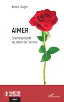 Aimer, Cheminements au coeur de l'amour