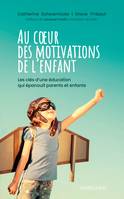 Au coeur des motivations de l'enfant, Les clés d'une éducation qui épanouit parents et enfants