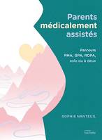 Parents médicalement assistés, Parcours PMA, GPA, ROPA, solo ou à deux