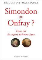 Simondon ou Onfray ?, Essai sur la sagesse présocratique