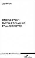 HINDYYE D'ALEP : MYSTIQUE DE LA CHAIR ET JALOUSIE DIVINE, mystique de la chair et jalousie divine