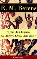 Myths And Legends Of Ancient Greece And Rome - Unabridged