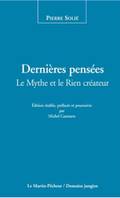 Dernières pensées, le Mythe et le Rien créateur, le Mythe et le Rien créateur