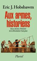 Aux armes, historiens, Deux siècles d'histoire de la Révolution française