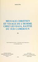 Message chrétien et visage de l'homme chez les Basa, Bantie du Sud-Cameroun, Thèse présentée devant l'Université de Strasbourg II le 4 novembre 1978