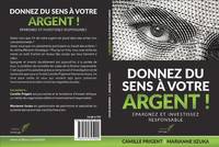 Donnez du sens à votre argent !, Investir éthique et responsable.