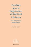 Combats pour la linguistique, de Martinet à Kristeva, Essai de dramaturgie épistémologique