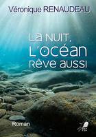 La nuit, l'océan rêve aussi