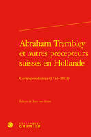 Abraham Trembley et autres précepteurs suisses en Hollande, Correspondances (1733-1801)