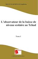 L'observateur de la baisse de niveau scolaire au Tchad - Tome 1