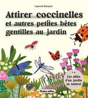 Attirer coccinelles et autres petites bêtes gentilles au jardin, Les alliés d'un jardin au naturel