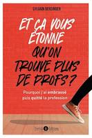 Et ça vous étonne qu'on ne trouve plus de profs ?, Pourquoi j'ai embrassé puis quitté la profession