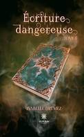 Ecriture dangereuse - Tome 2