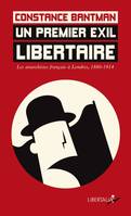 Un premier exil libertaire - Les anarchistes français à Lond