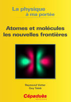 La physique à ma portée, Atomes et molécules, les nouvelles frontières