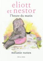 Eliott et Nestor, l'heure du matin, l'heure du matin