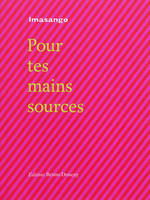 Pour tes mains sources