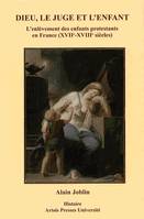 Dieu le juge et l'enfant, L'enlèvement des enfants protestants en France (XVIIe-XVIIIe siècles)