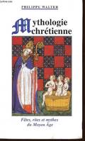 Mythologie chrétienne (Fêtes, rites et mythes du Moyen Age), fêtes, rites et mythes du Moyen âge