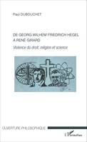 De Georg Wilhem Friedrich Hegel à René Girard, Violence du droit, religion et science