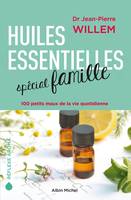 Huiles essentielles spécial famille, 100 petits maux de la vie quotidienne