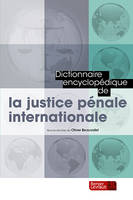 Dictionnaire encyclopédique de la justice pénale internationale