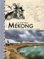 MEKONG - DE LA SOURCE AU DELTA, UNE AVENTURE A PIED