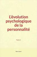 L’évolution psychologique de la personnalité, (tome1)