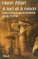 A tort et à raison. Intercritique de la science et du mythe