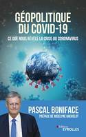 Géopolitique du Covid-19, Ce que nous révèle la crise du Coronavirus - Préface de Roselyne Bachelot