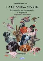 La chasse, ma vie, Soixante-dix ans de souvenirs et de passion