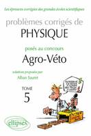 Problèmes corrigés de physique posés au concours de Agro-Véto, 5, Physique Problèmes corrigés au concours Agro/veto de 2005 à 2010 - tome 5, Volume 5