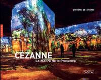 Cézanne, le maître de la Provence (publication officielle Carrières des Lumières), Le maître de la provence