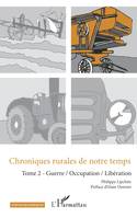 Chroniques rurales de notre temps, 2, Guerre, occupation, libération, Tome 2 - guerre / occupation / libération