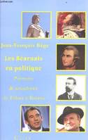 Les Béarnais en politique - portraits et anecdotes de Fébus à Bayrou, portraits et anecdotes de Fébus à Bayrou