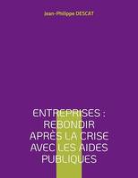 Entreprises : rebondir après la crise avec les aides publiques