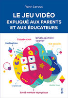 Le jeu vidéo expliqué aux parents et aux éducateurs, (et aux éducateurs)