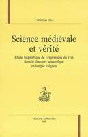 Science médiévale et vérité - étude linguistique de l'expression du vrai dans le discours scientifique en langue vulgaire, étude linguistique de l'expression du vrai dans le discours scientifique en langue vulgaire